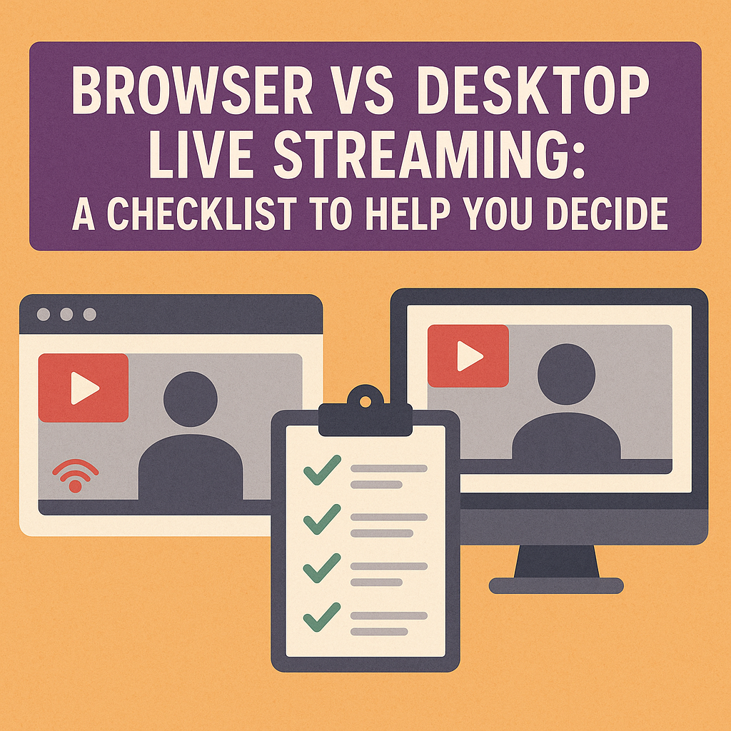 Browser vs desktop live streaming streaming: a checklist to help you choose