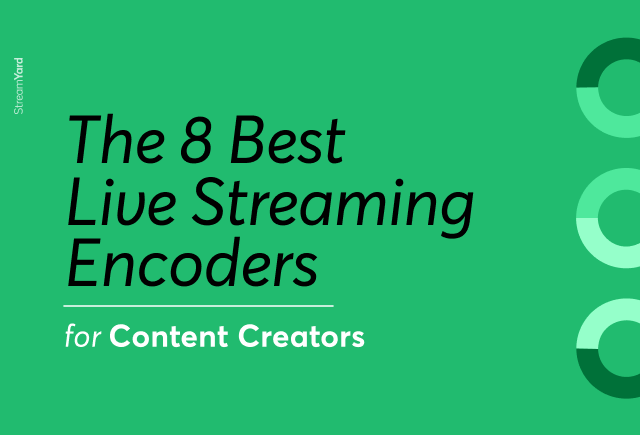The 8 Best Live Streaming Encoders for Content Creators