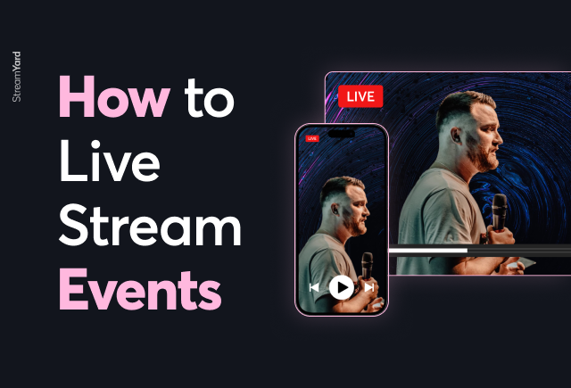 How to Live Stream An Event: The Complete Guide